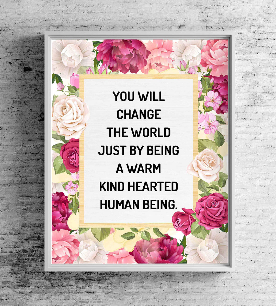 Change the World By Being Warm, Kind-Hearted-Inspirational Quotes Wall Art-8x10" Floral Typographic Poster Print-Ready to Frame. Positive Home-Office-Christian-Classroom Decor. Encourage Kindness!