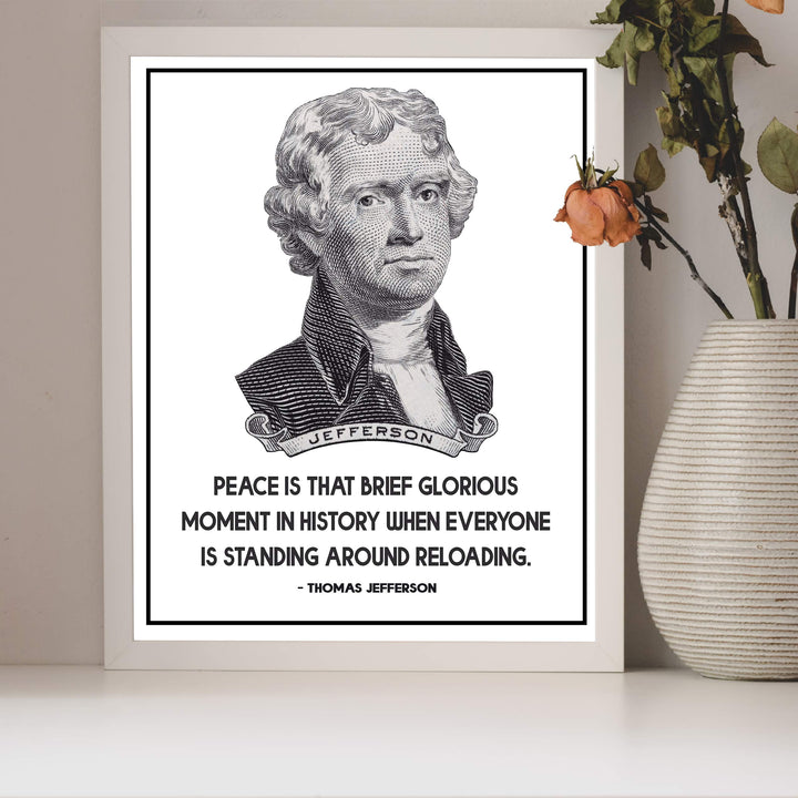 Thomas Jefferson-"Peace-Brief Glorious Moment When Everyone Is Reloading"-8x10" Political Quotes Wall Art Print-Ready to Frame. Presidential Home-Office-School-Library Decor. Great Patriotic Gift!