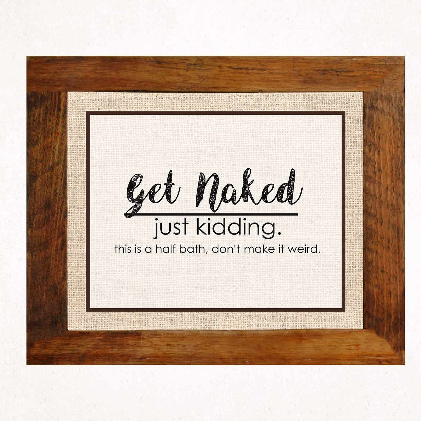 Get Naked-Just Kidding-This Is a Half Bath- Funny Bathroom Sign- 10 x 8" -Rustic Distressed Wall Print-Ready to Frame. Humorous Decor Perfect for Guest Bathroom! Great Novelty Housewarming Gift!