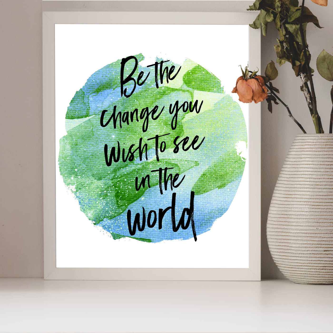 Be the Change You Wish to See in the World Inspirational Quotes Wall Art -8 x 10" Abstract Planet Earth Picture Print -Ready to Frame. Motivational Sign for Home-Office-School Decor. Great Advice!