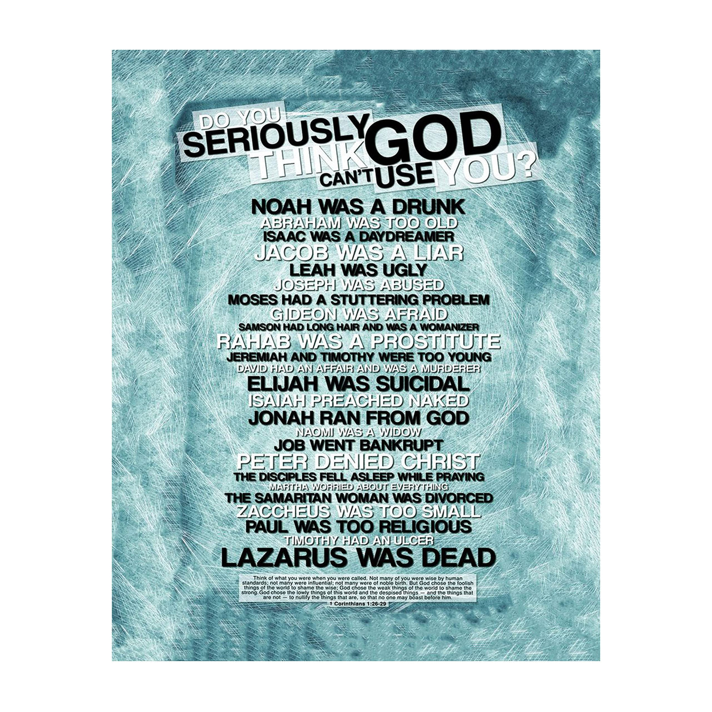 Do You Seriously Think God Can't Use You?-Christian Poster Print-11 x 14"-Bible Wall Art-Ready to Frame. Home-Office-Church D?cor. Abstract Christian Decorations. Inspiring Role Call of God's Picks!