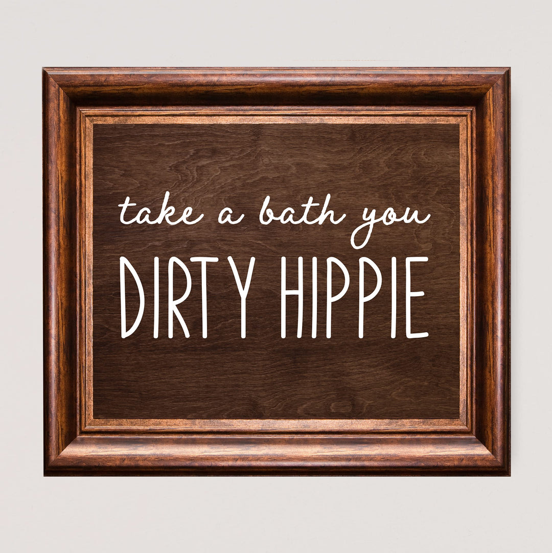 Take A Bath You Dirty Hippie-Funny Bathroom Sign -10 x 8" Rustic Wall Art Picture Print w/Replica Wood Design -Ready to Frame. Humorous Home-Office-Guest Bathroom Decor! Printed on Photo Paper.