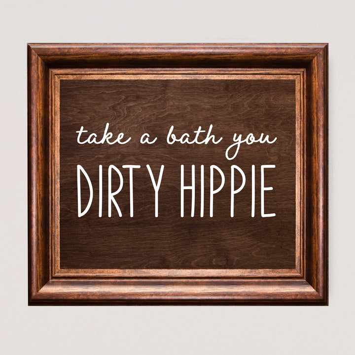 Take A Bath You Dirty Hippie-Funny Bathroom Sign -10 x 8" Rustic Wall Art Picture Print w/Replica Wood Design -Ready to Frame. Humorous Home-Office-Guest Bathroom Decor! Printed on Photo Paper.