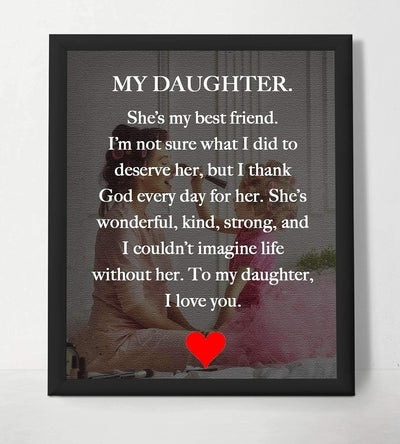 My Daughter-My Best Friend-I Love You Inspirational Art Print. 8 x 10" Wall Art Decor-Ready to Frame. Modern, Heartfelt, Lifetime Keepsake Gift For That Special Daughter On Any Occasion.