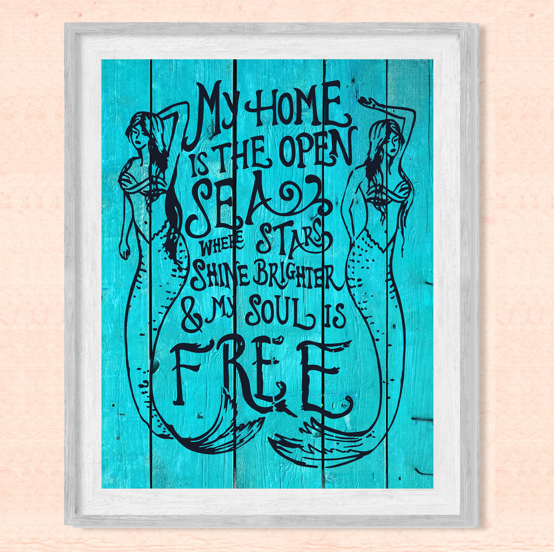 My Home Is the Open Sea-TEAL Inspirational Beach Wall Decor -8 x 10" Nautical Mermaid Art Print w/Distressed Wood Design-Ready to Frame. Home-Bedroom-Ocean Theme Decor. Perfect for the Beach House!