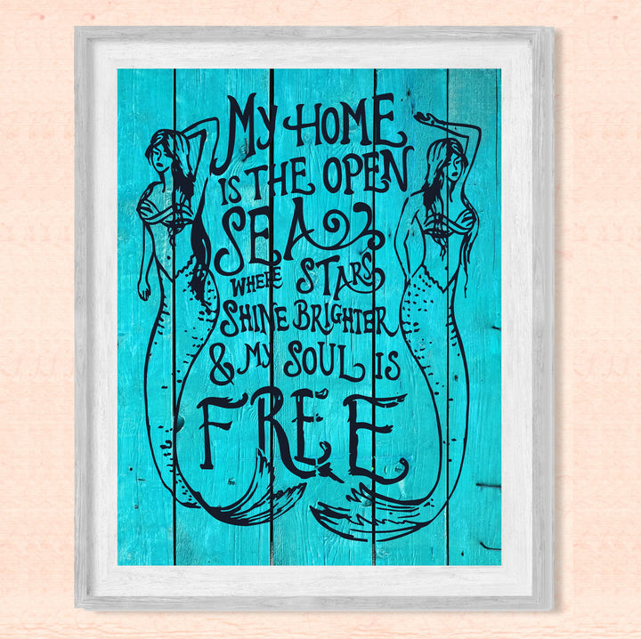 My Home Is the Open Sea-TEAL Inspirational Beach Wall Decor -8 x 10" Nautical Mermaid Art Print w/Distressed Wood Design-Ready to Frame. Home-Bedroom-Ocean Theme Decor. Perfect for the Beach House!