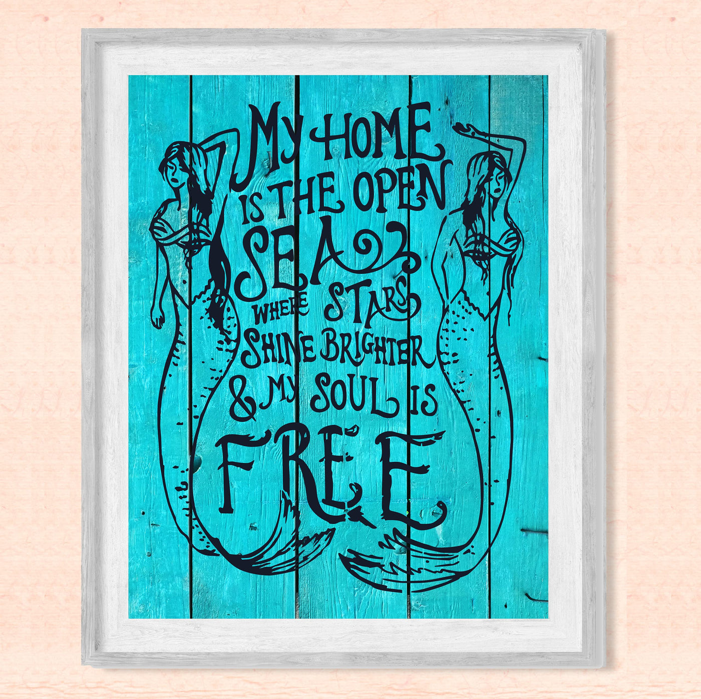 My Home Is the Open Sea-TEAL Inspirational Beach Wall Decor -8 x 10" Nautical Mermaid Art Print w/Distressed Wood Design-Ready to Frame. Home-Bedroom-Ocean Theme Decor. Perfect for the Beach House!