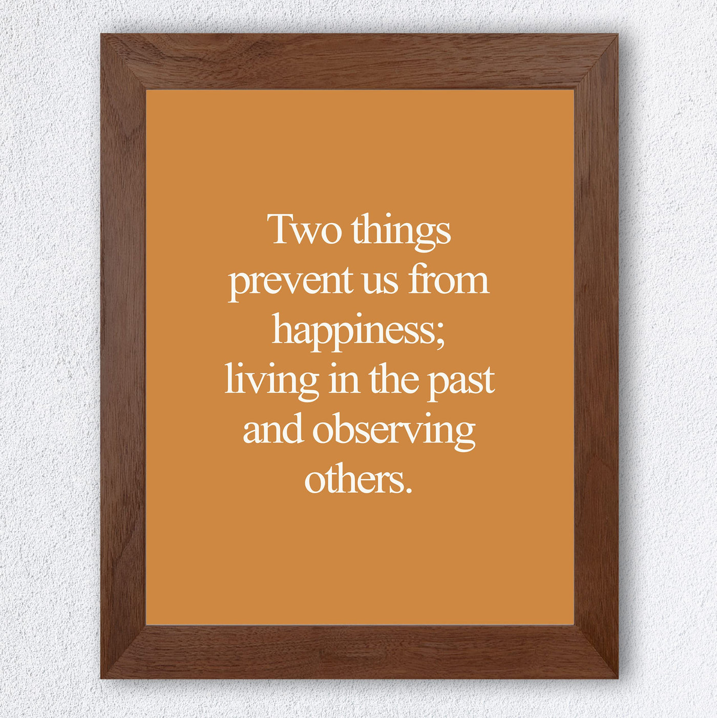 Two Things Prevent Happiness: Living In Past & Observing Others Inspirational Quotes Wall Decor -8 x 10" Motivational Art Print -Ready to Frame. Home-Office-School-Work Decor. Great Life Lesson!