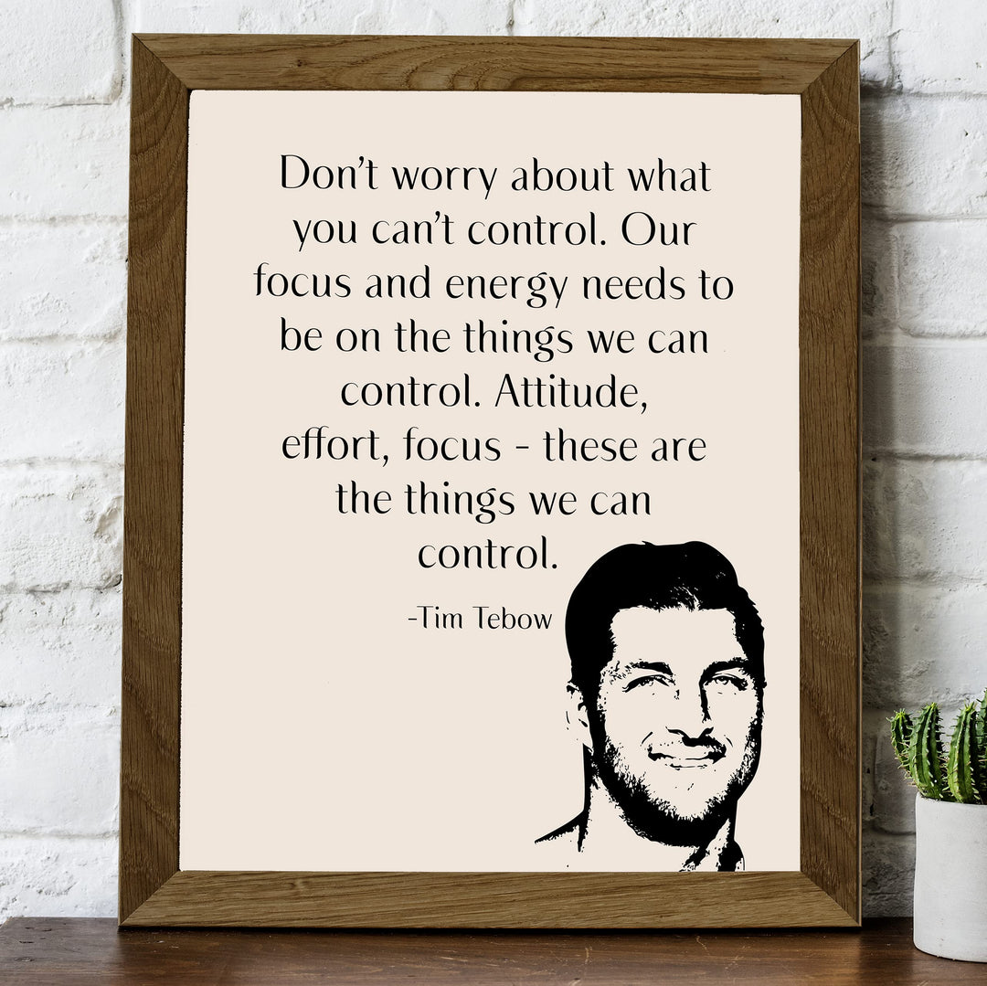 Tim Tebow-"Our Focus &amp; Energy Needs to Be On Things We Can Control" Motivational Christian Quotes Wall Art -8 x 10" Inspirational Print-Ready to Frame. Home-Office-School-Dorm Decor. Great Reminder!