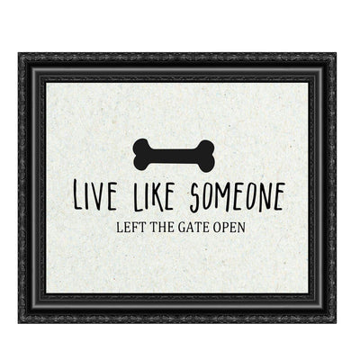 Live Like Someone Left the Gate Open-Funny Pet Wall Art Sign-10 x 8" Print Wall Decor-Ready to Frame. Modern Typographic Art Print for Home-Store-Vet's Decor. Humorous Sign To Live Like Your Pet!