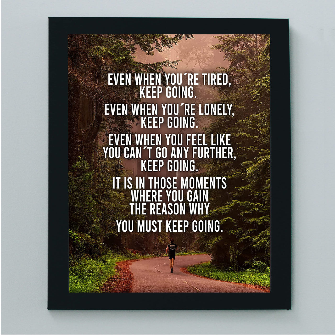 Even When You're Tired-Keep Going Inspirational Wall Art Print -8 x 10" Motivational Woods Picture Print-Ready to Frame. Perfect Home-Office-Studio-School-Dorm Decor. Great Gift for Inspiration!