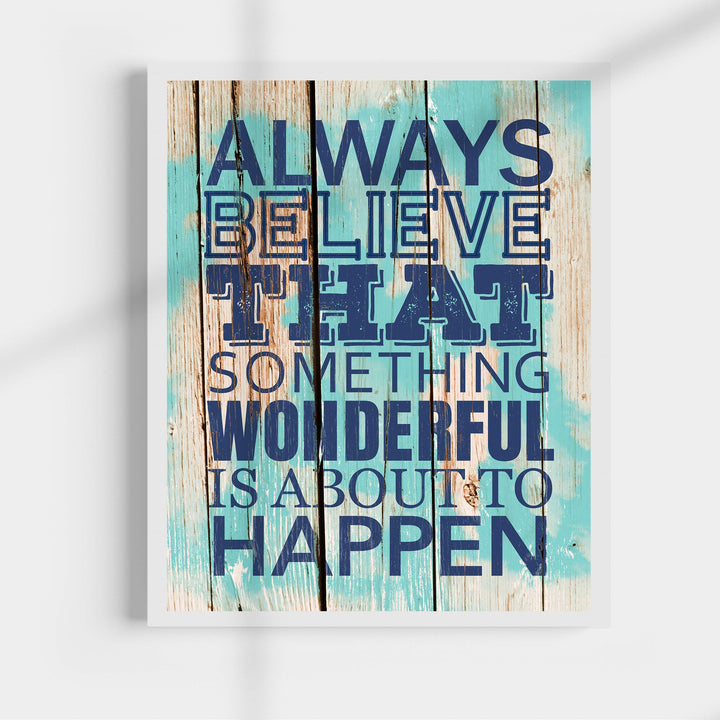 ?Always Believe Something Wonderful Is About to Happen?-Motivational Quotes Wall Art-11 x 14" Nautical Poster Print w/Replica Wood Design-Ready to Frame. Home-Office-Beach Decor. Printed on Paper.