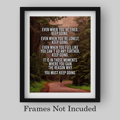 Even When You're Tired-Keep Going Inspirational Wall Art Print -8 x 10" Motivational Woods Picture Print-Ready to Frame. Perfect Home-Office-Studio-School-Dorm Decor. Great Gift for Inspiration!