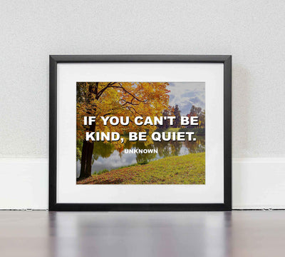 If You Can't Be Kind, Be Quiet Inspirational Wall Art-8 x 10" Beautiful Autumn Landscape with Typographic Art Print-Ready to Frame. Home-Office-School D?cor. Motivational Quote to Inspire Kindness.