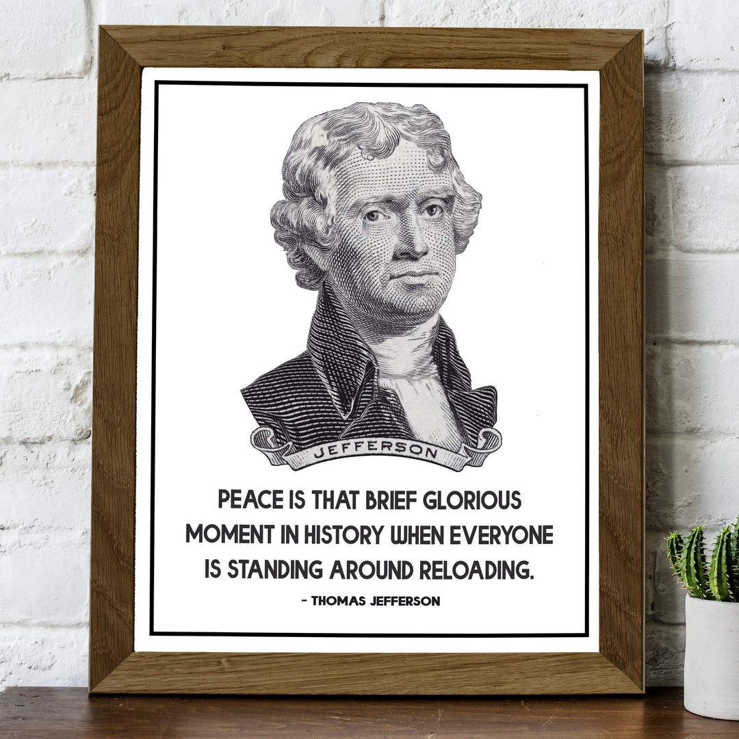 Thomas Jefferson-"Peace-Brief Glorious Moment When Everyone Is Reloading"-8x10" Political Quotes Wall Art Print-Ready to Frame. Presidential Home-Office-School-Library Decor. Great Patriotic Gift!