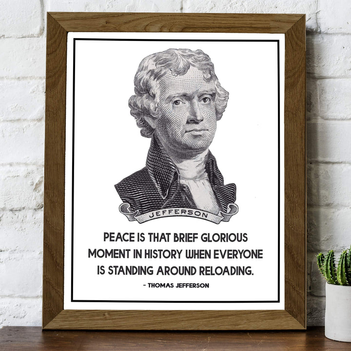 Thomas Jefferson-"Peace-Brief Glorious Moment When Everyone Is Reloading"-8x10" Political Quotes Wall Art Print-Ready to Frame. Presidential Home-Office-School-Library Decor. Great Patriotic Gift!