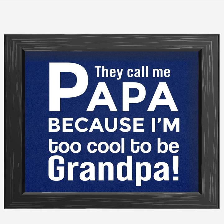 They Call Me Papa Funny Family Sign -10 x 8" Inspirational Wall Art Sign. Humorous Grandparent Wall Print-Ready to Frame. Perfect for Home-Office-Guest House Decor. Great Gift for Grandpa!