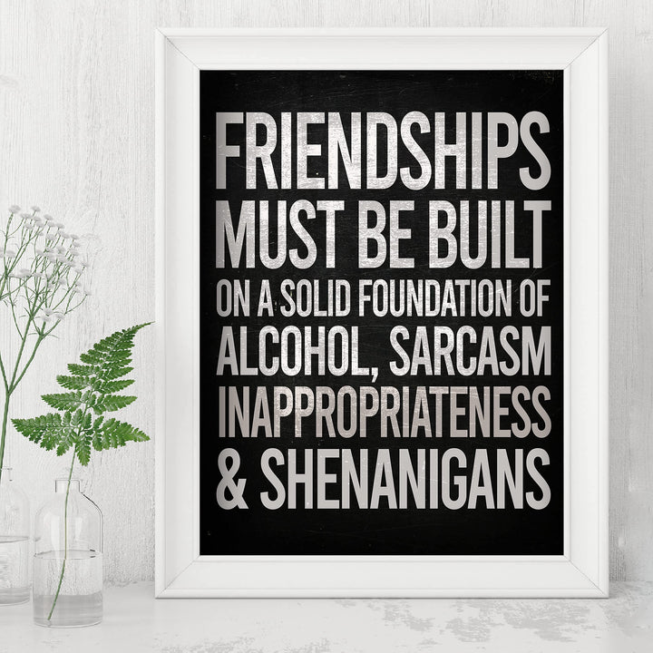 Friendships Must Be Built On Foundation of Alcohol-Sarcasm -Funny Beer &amp; Friends Sign -8 x 10" Typographic Wall Art Print -Ready to Frame. Home-Kitchen-Bar-Cave Decor. Humorous Gift for Best Buds!