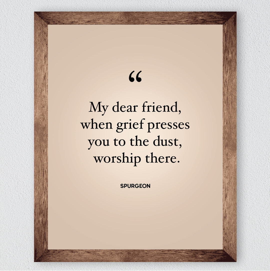 Spurgeon Quotes-"When Grief Presses You to the Dust-Worship There"-Inspirational Christian Decor -8 x 10" Modern Typography Print-Ready to Frame. Religious Home-Office-Church Decor. Encouraging Gift!