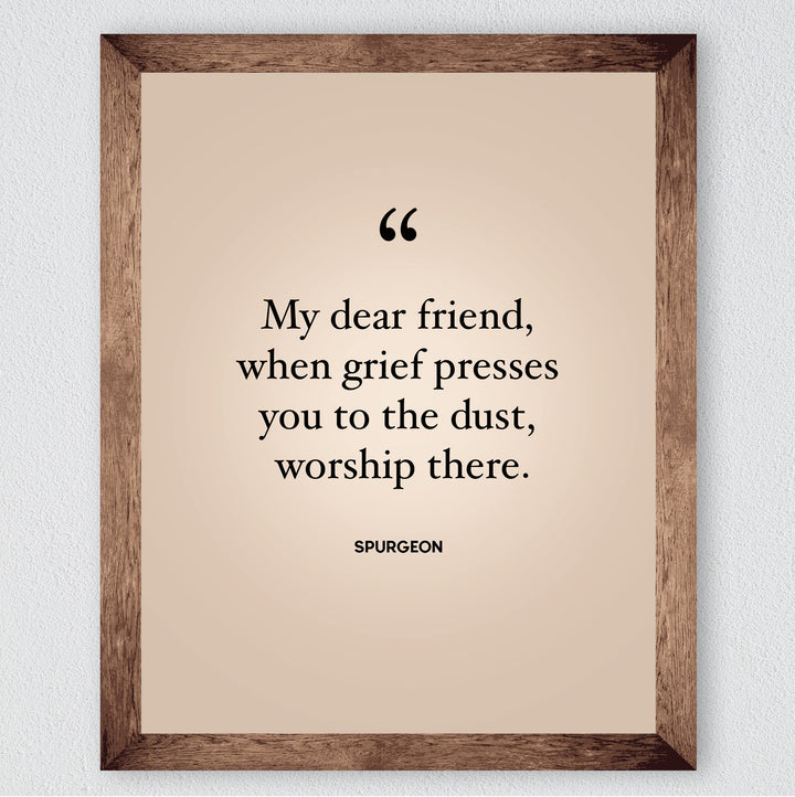 Spurgeon Quotes-"When Grief Presses You to the Dust-Worship There"-Inspirational Christian Decor -8 x 10" Modern Typography Print-Ready to Frame. Religious Home-Office-Church Decor. Encouraging Gift!