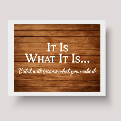 ?It Will Become What You Make It? Motivational Wall Art-10 x 8" Replica Wood Design Poster Print-Ready to Frame. Inspirational Home-Office-School-Dorm Decor. Perfect for Motivation! Printed on Paper.