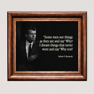 Robert F. Kennedy Quotes-"I Dream Things & Say 'Why Not?'"- Political Wall Art Print 10 x 8"-Ready to Frame. Inspirational RFK Portrait Print. Motivational Home-Office-Classroom-Library Decor!