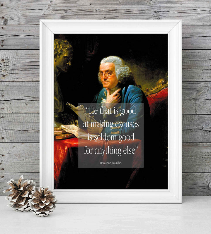 ?He That Is Good at Excuses-Seldom Good for Anything Else?-Benjamin Franklin Quotes Wall Art Print 8 x 10"-Ready to Frame. Typographic on Replica Portrait Painting. Home-Office-School-Library D?cor.