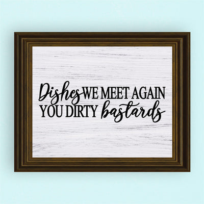 Dishes-We Meet Again You Dirty Bastards Funny Kitchen Wall Sign-10x8" Farmhouse Art Print w/Replica Wood Design-Ready to Frame. Humorous Home-Kitchen-Office Decor. Fun Gift! Printed on Photo Paper.