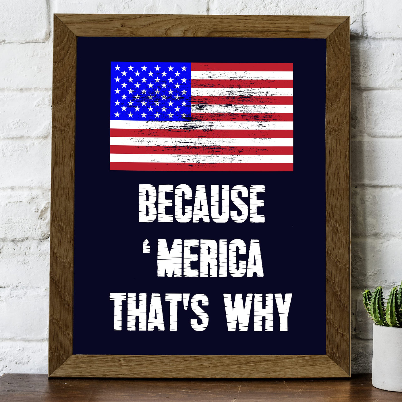 Because 'Merica-That's Why-Patriotic Distressed American Flag Art-8 x 10" Liberty & Freedom USA Wall Print-Ready to Frame. Home-Office-School-Bar-Cave Decor. Great Gift for Military-Veterans!