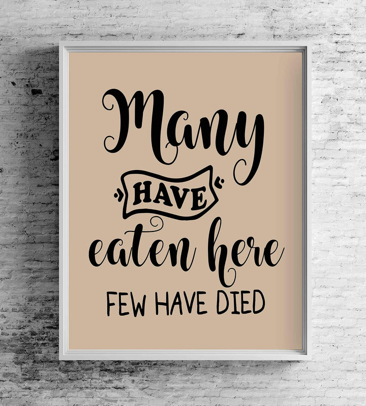 Many Have Eaten Here-Few Have Died Funny Wall Sign- 8 x 10" Typographic Wall Art Print-Ready to Frame. Humorous Home-Office-Bar-Man Cave Decor. Perfect Kitchen Sign! Great Novelty Gift for All!