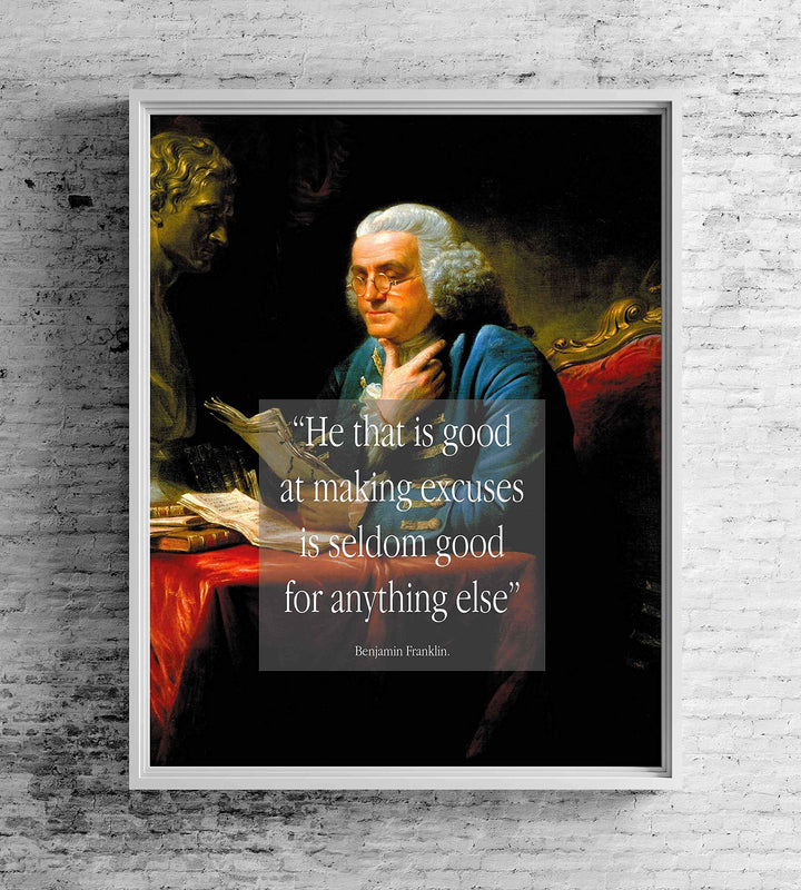 ?He That Is Good at Excuses-Seldom Good for Anything Else?-Benjamin Franklin Quotes Wall Art Print 8 x 10"-Ready to Frame. Typographic on Replica Portrait Painting. Home-Office-School-Library D?cor.