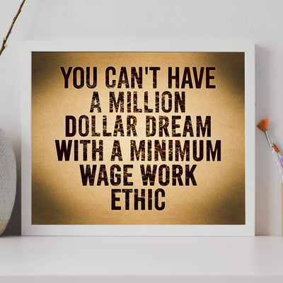 Can't Have Million Dollar Dream With Minimum Wage Work Ethic Motivational Wall Art -14 x 11" Inspirational Poster Print-Ready to Frame. Home-Office-School-Dorm Decor. Perfect Sign for Motivation!