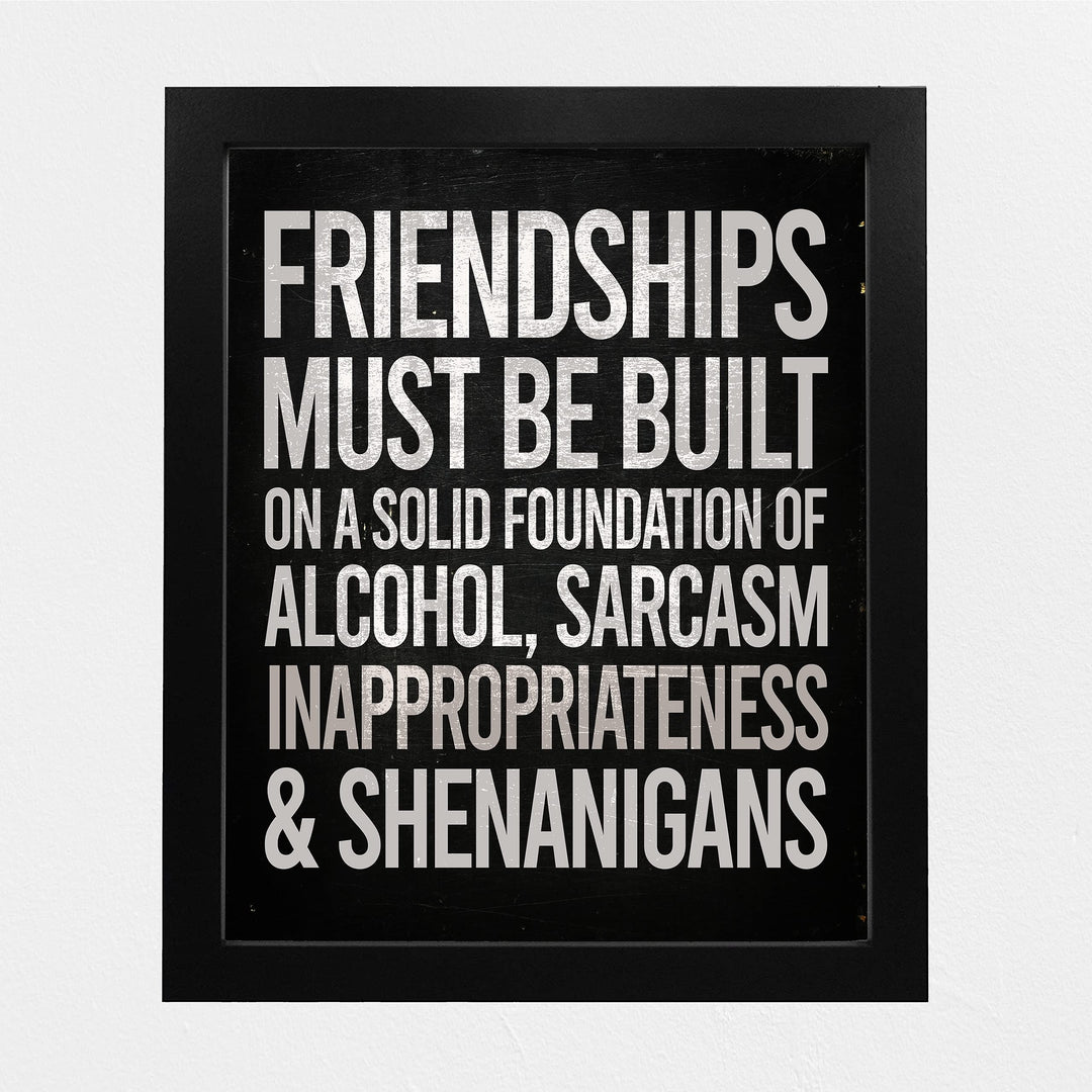 Friendships Must Be Built On Foundation of Alcohol-Sarcasm -Funny Beer &amp; Friends Sign -8 x 10" Typographic Wall Art Print -Ready to Frame. Home-Kitchen-Bar-Cave Decor. Humorous Gift for Best Buds!