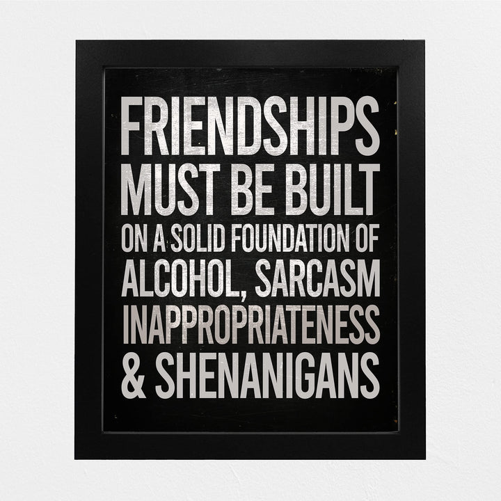 Friendships Must Be Built On Foundation of Alcohol-Sarcasm -Funny Beer &amp; Friends Sign -8 x 10" Typographic Wall Art Print -Ready to Frame. Home-Kitchen-Bar-Cave Decor. Humorous Gift for Best Buds!