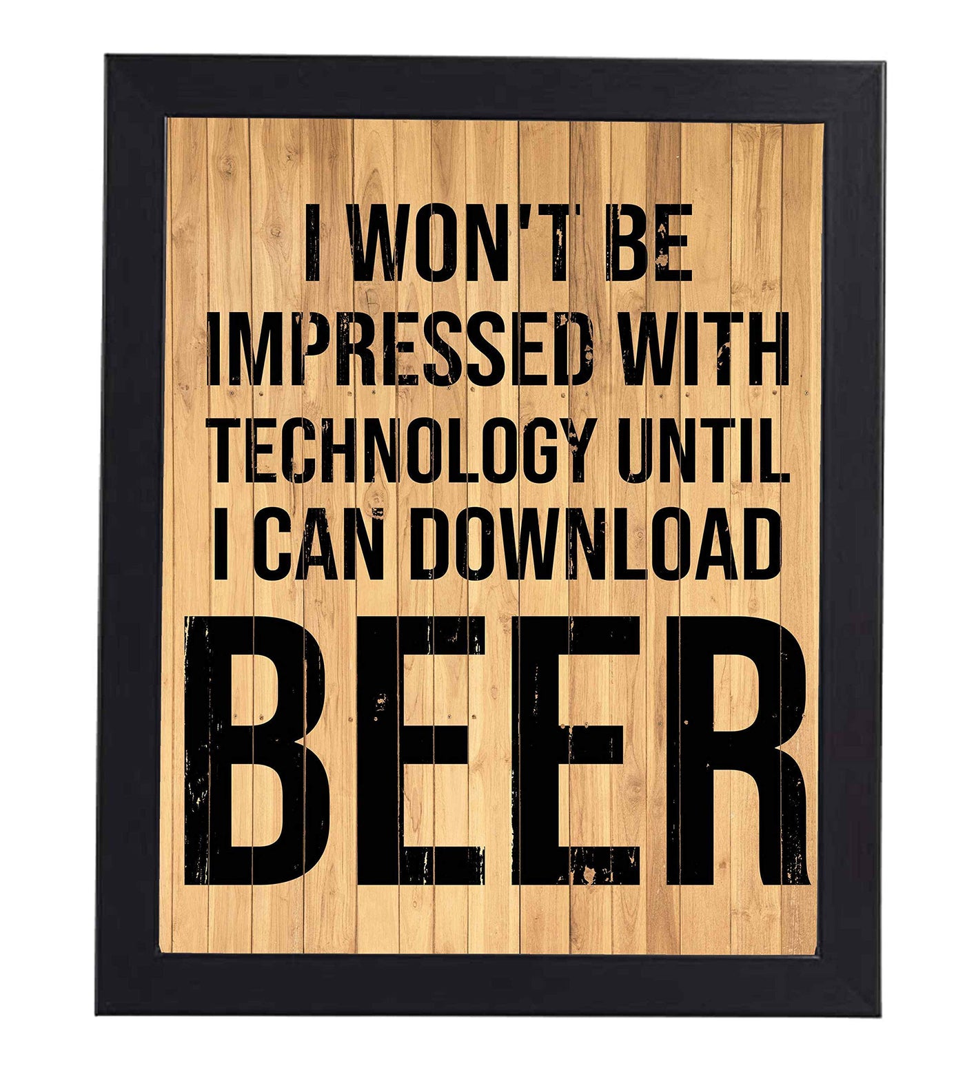 Won't Be Impressed With Technology-Download Beer Funny Beer Sign -8 x 10" Rustic Wall Art Print w/Replica Wood Design-Ready to Frame. Humorous Decor for Home-Man Cave-Bar-Dorm-Pub-Restaurants!