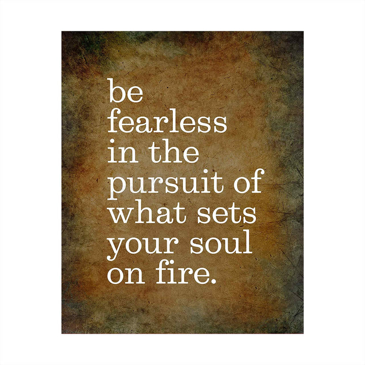 Be Fearless In Pursuit of What Sets Soul On Fire Motivational Quotes Wall Sign -8 x 10" Distressed Art Print-Ready to Frame. Inspirational Home-Office-School-Gym-Motivation Decor. Great Advice!