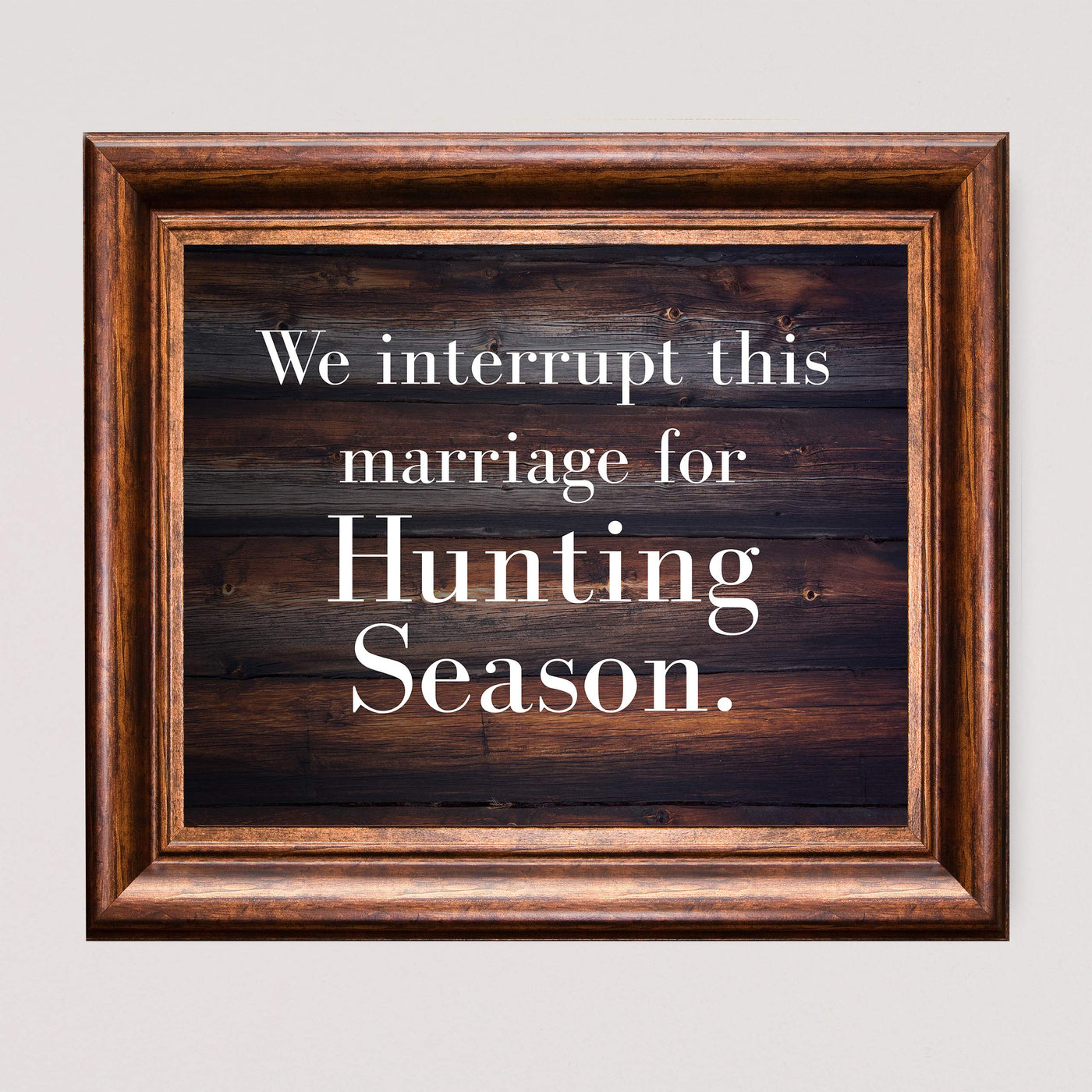 We Interrupt This Marriage for Hunting Season-Funny Wall Decor-10 x 8" Country Rustic Art Print-Ready to Frame. Home-Lodge-Man Cave-Cabin Decor. Great Gift for Hunters! Printed on Photo Paper.