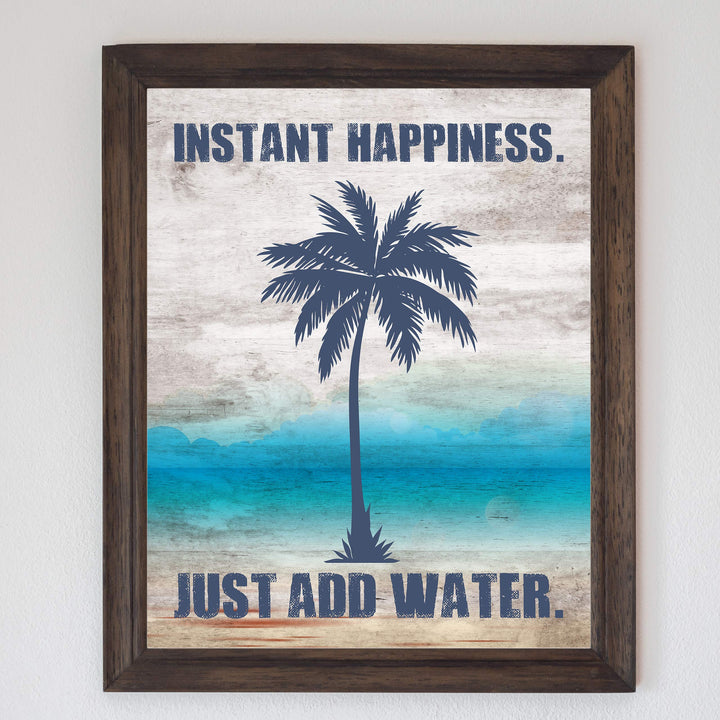 Instant Happiness-Just Add Water Fun Beach Themed Sign -8 x 10" Palm Tree Wall Art Print-Ready to Frame. Rustic Wood Design. Perfect Home-Beach House-Ocean Theme Decor! Printed on Photo Paper.