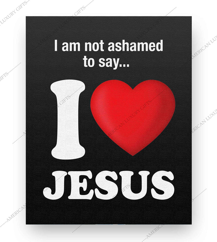 ?I Am Not Ashamed to Say-I Love Jesus?-Inspirational Christian Wall Art- 8 x 10" Fun Spiritual Poster Print-Ready to Frame. Home-Office-Nursery-Church-Classroom Decor. Proudly Display Love for Him!