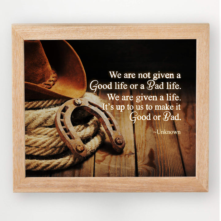 We Are Given a Life-Up to Us to Make Good or Bad Inspirational Quotes Wall Art-10 x 8" Country Western Cowboy Print-Ready to Frame. Rustic Farmhouse Decor for Home-Office-School. Great Reminder!