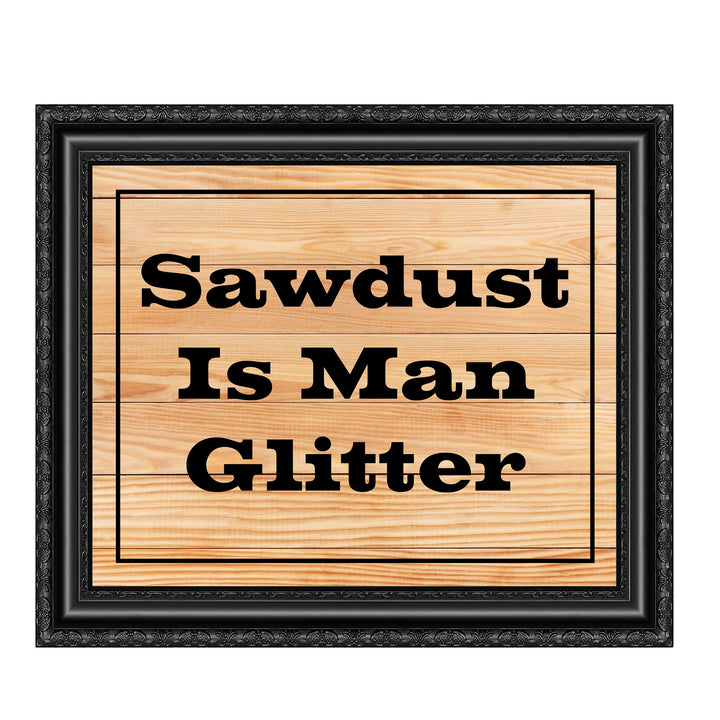 Sawdust Is Man Glitter Funny Quotes Wall Art Sign -10 x 8" Humorous Shop Print w/Replica Wood Design-Ready to Frame. Home-Garage-Cave-Workshop Decor. Great Woodworking Gift! Printed On Paper.