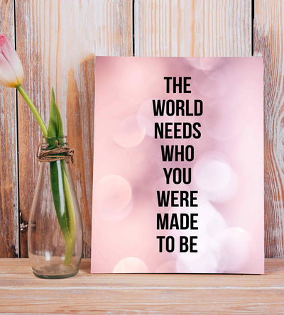 World Needs Who You Were Made To Be Inspirational Quotes Wall Sign -8 x 10" Modern Typographic Poster Print-Ready to Frame. Home-Office-Desk-School Decor. Great Motivational Gift. Just Be You!