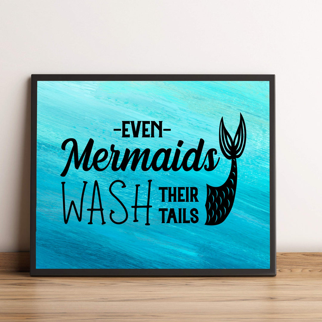 Even Mermaids Wash Their Tails Inspirational Beach Bathroom Decor -10 x 8" Nautical Wall Art Print-Ready to Frame. Home-Girls Bathroom-Ocean Theme Decor. Perfect Sign for the Beach House!