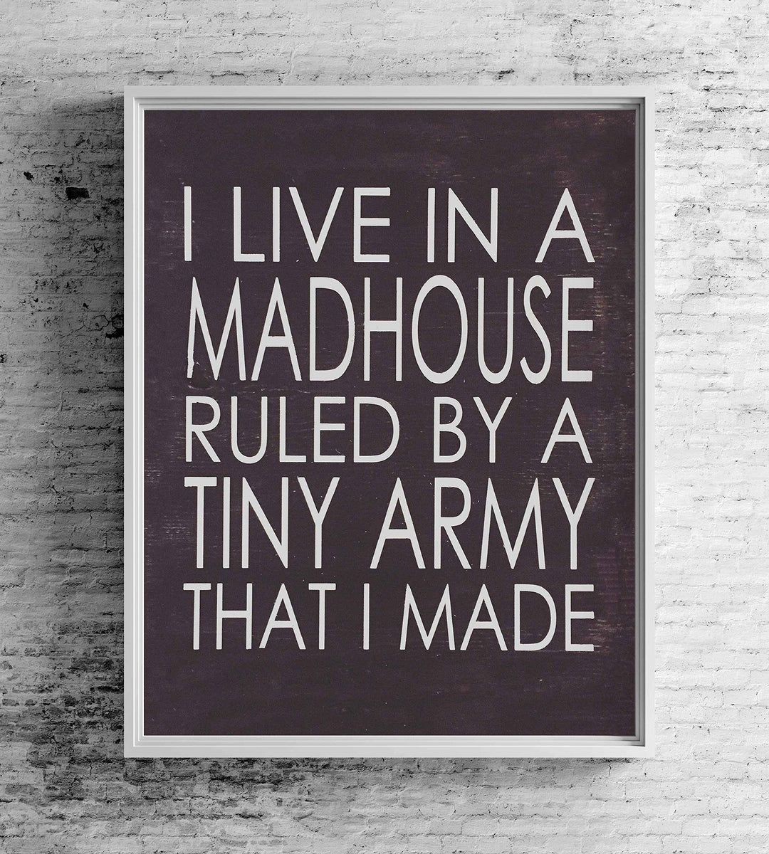 I Live In A Madhouse Ruled By A Tiny Army Funny Wall Sign -8 x 10" Rustic Typographic Art Print-Ready to Frame. Humorous Family Decor for Home-Farmhouse. Great Parenting Sign and Fun Gift for ALL!