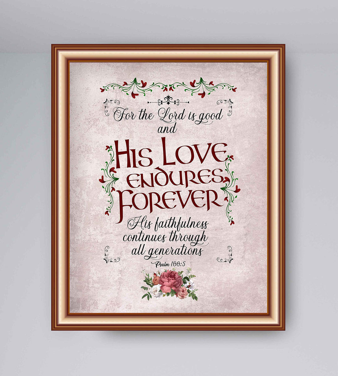 Psalm 100:5-"For the Lord Is Good-His Love Endures Forever"-Bible Verse Wall Art-8 x 10" Abstract Floral Scripture Print-Ready to Frame. Inspirational Home-Office-Church Decor. Great Christian Gift!