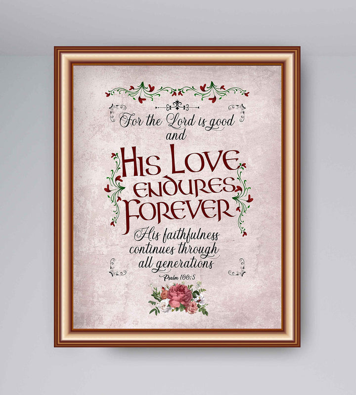 Psalm 100:5-"For the Lord Is Good-His Love Endures Forever"-Bible Verse Wall Art-8 x 10" Abstract Floral Scripture Print-Ready to Frame. Inspirational Home-Office-Church Decor. Great Christian Gift!