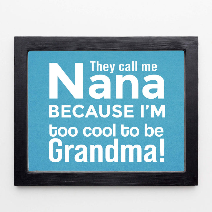 They Call Me Nana Funny Family Sign -10 x 8" Inspirational Wall Art Sign. Humorous Grandparent Wall Prints-Ready to Frame. Perfect for Home-Office-Guest House Decor. Great Gift for Grandma!