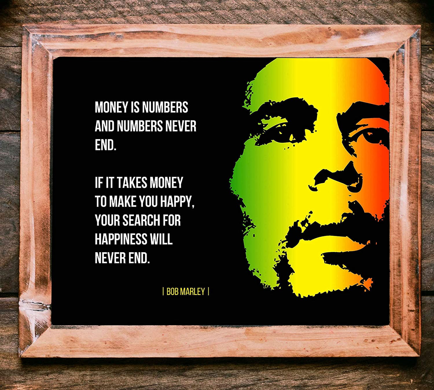 Bob Marley-"If It Takes Money-Search for Happiness Will Never End"-10 x 8"