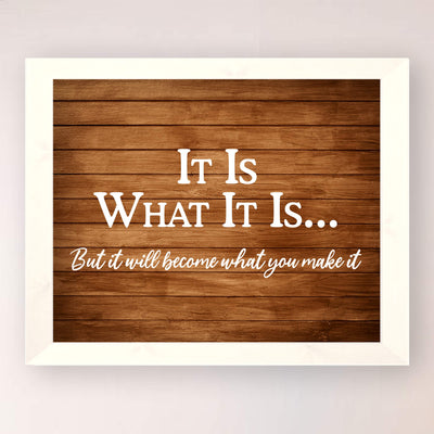 ?It Will Become What You Make It? Motivational Wall Art-10 x 8" Replica Wood Design Poster Print-Ready to Frame. Inspirational Home-Office-School-Dorm Decor. Perfect for Motivation! Printed on Paper.