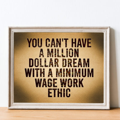 Can't Have Million Dollar Dream With Minimum Wage Work Ethic Motivational Wall Art -14 x 11" Inspirational Poster Print-Ready to Frame. Home-Office-School-Dorm Decor. Perfect Sign for Motivation!